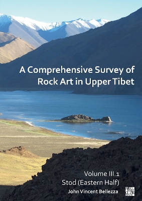 Comprehensive Survey of Rock Art in Upper Tibet: Volume III: Stod (Eastern Half)