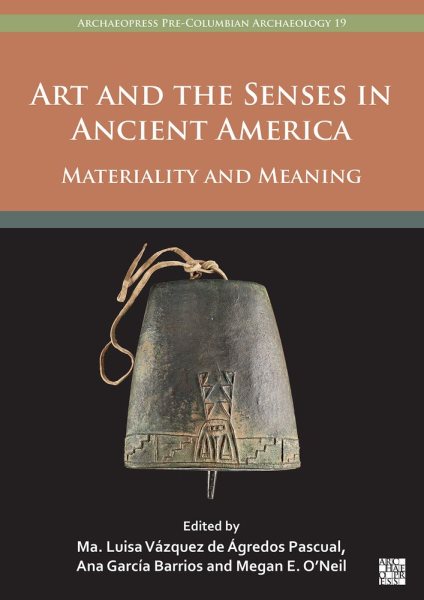 Art and the Senses in Ancient America: Materiality and Meaning Bilingual edition
