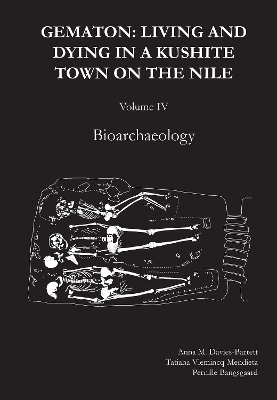 Gematon: Living and Dying in a Kushite Town on the Nile, Volume IV: Living and Dying  in a Kushite Town on the Nile, Volume IV: Bioarchaeology