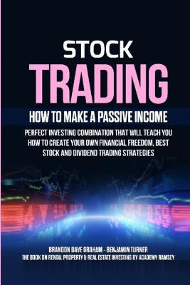 Stock Trading: How to Make a Passive Income: Perfect Investing Combination That Will Teach   You How to Create Your Own Financial Freedom, Best Stock and Dividend Trading   Strategies