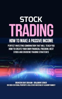 Stock Trading: How to Make a Passive Income: Perfect Investing Combination That Will Teach   You How to Create Your Own Financial Freedom, Best Stock and Dividend Trading   Strategies