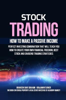 Stock Trading: How to Make a Passive Income: Perfect Investing Combination That Will Teach  You How to Create Your Own Financial Freedom, Best Stock and Dividend Trading Strategies