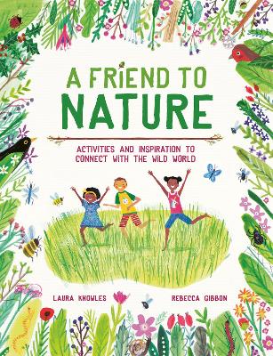 Friend to Nature: Activities and Inspiration to Connect With the Wild World