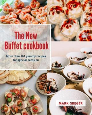 New Buffet cookbook: More than 101 yummy recipes for special occasion.