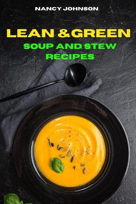 Lean and Green Soup and Stew Recipes: Easy and Delicious recipes to Satisfy your Sweet Tooth and Burn Fat