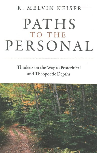Paths to the Personal: Thinkers on the Way to Postcritical and Theopoetic Depths