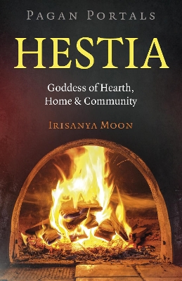 Pagan Portals - Hestia: Goddess of Hearth, Home & Community