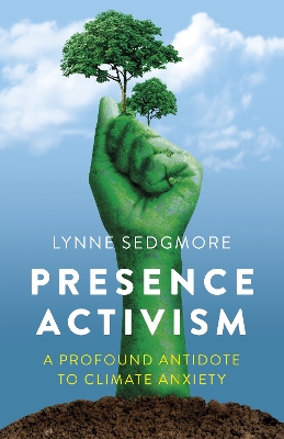 Presence Activism: A Profound Antidote to Climate Anxiety