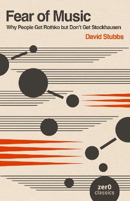 Fear of Music (2nd Edition): Why People Get Rothko but Don't Get Stockhausen 2nd ed.
