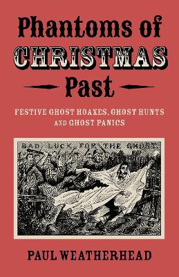 Phantoms of Christmas Past: Festive Ghost Hoaxes, Ghost Hunts and Ghost Panics