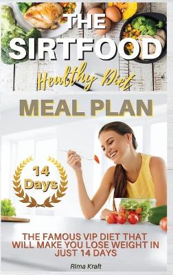 Sirtfood Healthy Diet Meal Plan: The Famous VIP Diet That Will Make You Lose Weight in Just 14 Days. (Recipes  with Pictures) 2021 Hc Color Version ed.
