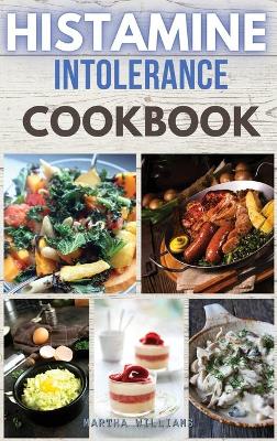 Histamine Intolerance Cookbook: Build Your New Easy Lifestyle Following a Low Histamine Diet. 44 Recipes  with Pictures 2021 Hc Color Version ed.