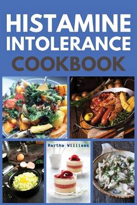 Histamine Intolerance Cookbook: Build Your New Easy Lifestyle Following a Low Histamine Diet. 44 Recipes  with Pictures 2021 Ppb Color Version ed.