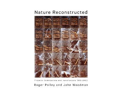 Nature Reconstructed: Projects, Commissions and Installations 1980-2000