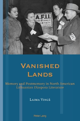 Vanished Lands: Memory and Postmemory in North American Lithuanian Diaspora Literature