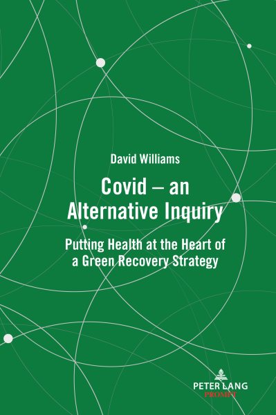 Covid - an Alternative Inquiry: Putting Health at the Heart of a Green Recovery Strategy