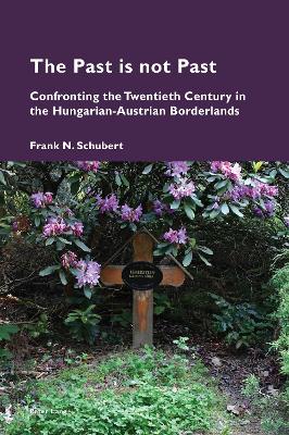 Past is not Past: Confronting the Twentieth Century in the Hungarian-Austrian Borderlands