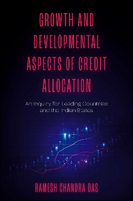 Growth and Developmental Aspects of Credit Allocation: An Inquiry for Leading Countries and the Indian States