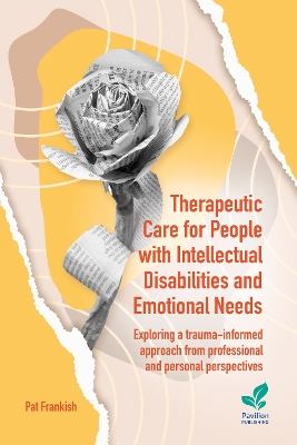 Therapeutic Care for People with Intellectual Disabilities and Emotional Needs: Exploring a trauma-informed approach from professional and personal  perspectives