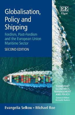 Globalisation, Policy and Shipping: Fordism, Post-Fordism and the European Union Maritime Sector, Second Edition