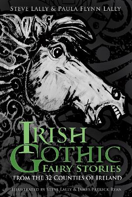Irish Gothic Fairy Stories: From the 32 Counties of Ireland New edition
