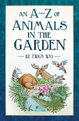 A-Z of Animals in the Garden New edition