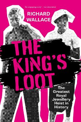King's Loot: The Greatest Royal Jewellery Heist in History