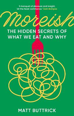 Moreish: The Hidden Secrets of What We Eat and Why