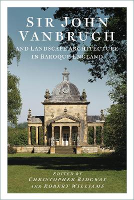 Sir John Vanbrugh and Landscape Architecture in Baroque England New edition