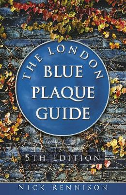 London Blue Plaque Guide: Fifth Edition New edition