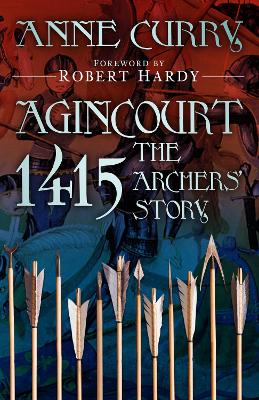 Agincourt 1415: The Archers' Story New edition