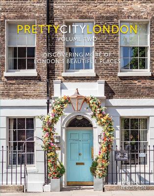 prettycitylondon volume ii: Discovering More of London's Beautiful Places