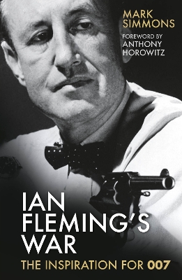 Ian Fleming's War: The Inspiration for 007 New edition