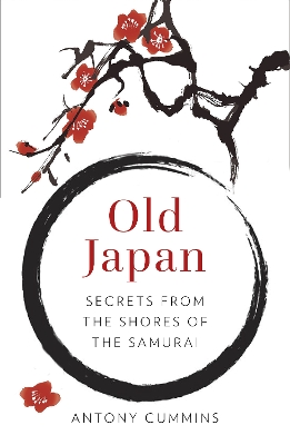Old Japan: Secrets from the Shores of the Samurai New edition