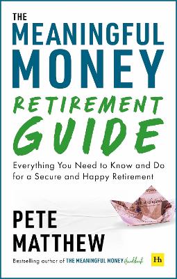 Meaningful Money Retirement Guide: Everything You Need to Know and Do for A Secure and Happy Retirement