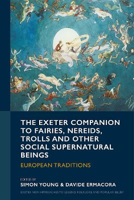 Exeter Companion to Fairies, Nereids, Trolls and other Social Supernatural  Beings: European Traditions