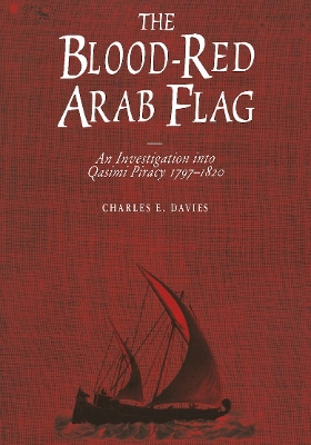 Blood-Red Arab Flag: An Investigation Into Qasimi Piracy 1797-1820