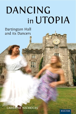 Dancing in Utopia: Dartington Hall and its Dancers 2nd edition