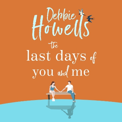 Last Days of You and Me: A gorgeous uplifting book club pick from Debbie Howells, for fans of David  Nicholls and Jojo Moyes Unabridged edition