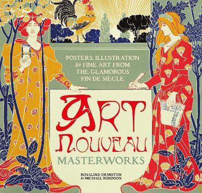 Art Nouveau: Posters, Illustration & Fine Art from the Glamorous Fin de Siècle New edition