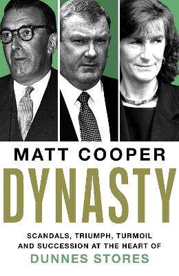 Dynasty: Scandals, Triumph, Turmoil and Succession at the heart of Dunnes Stores