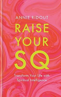 Raise Your SQ: Transform Your Life with Spiritual Intelligence