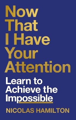 Now That I have Your Attention: Learn to Achieve the Impossible