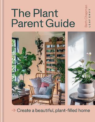 Plant Parent Guide: Create a beautiful, plant-filled home