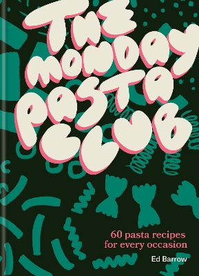 Monday Pasta Club: 60 Pasta Recipes for Every Occasion