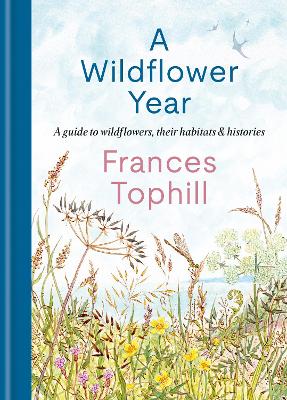 Wildflower Year: A Guide to Wildflowers, their Habitats & Histories