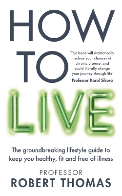 How to Live: The groundbreaking lifestyle guide to keep you healthy, fit and free of  illness