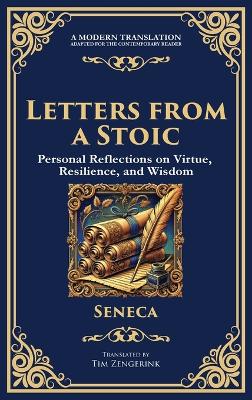 Letters from a Stoic: Timeless Wisdom for Strength, Peace, and Resilience