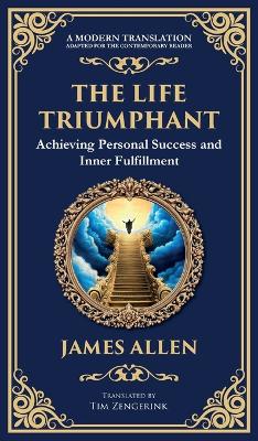 Life Triumphant: Achieving Personal Success and Inner Fulfillment (Deluxe Hardbound Edition)