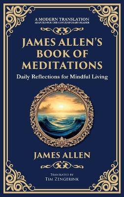 James Allen's Book of Meditations: Daily Reflections for Mindful Living (Deluxe Hardbound Edition)
